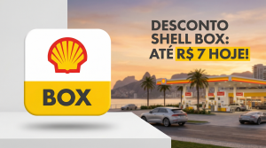 Desconto Shell Box: até R$ 7 hoje!